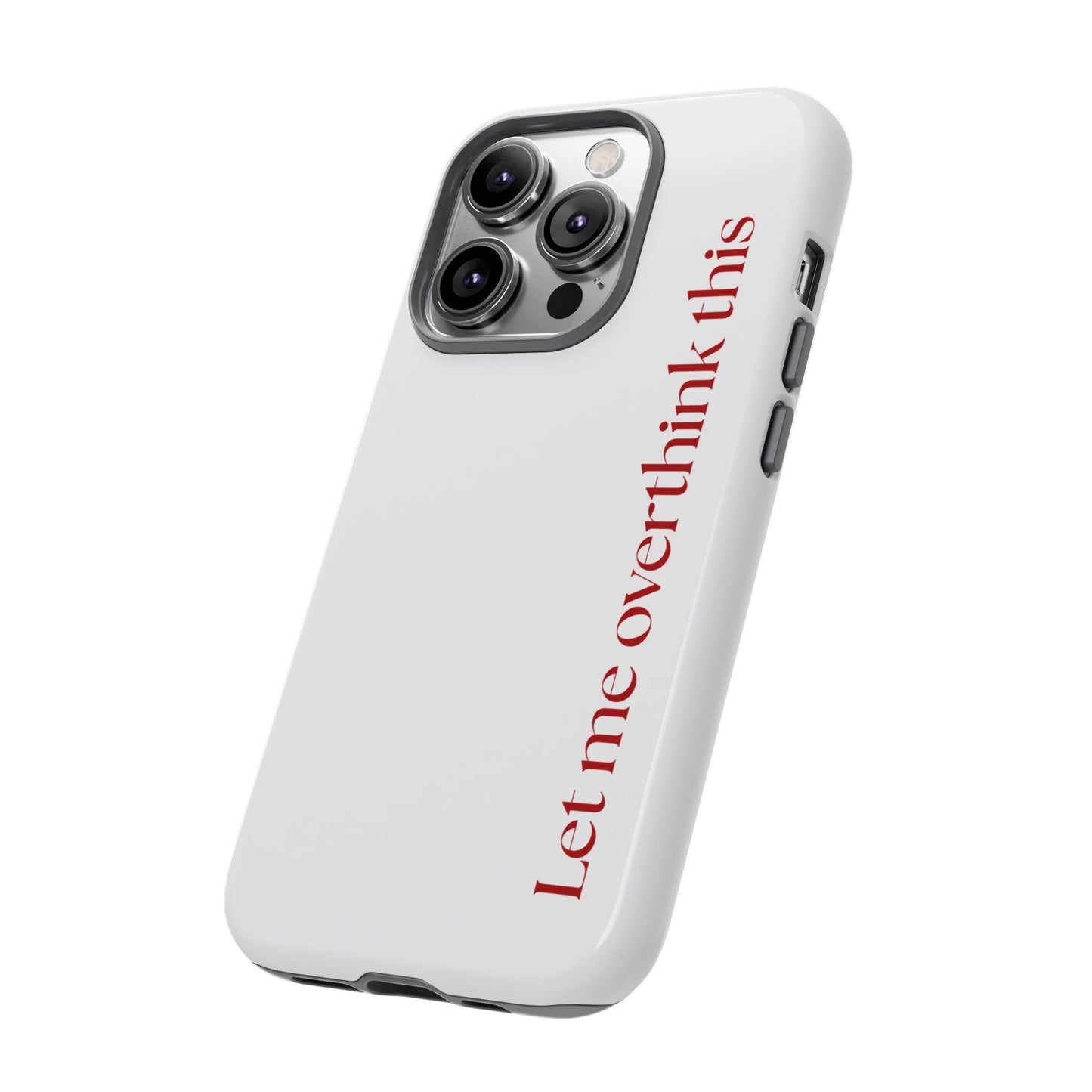 'Let me overthink this' Phone Case