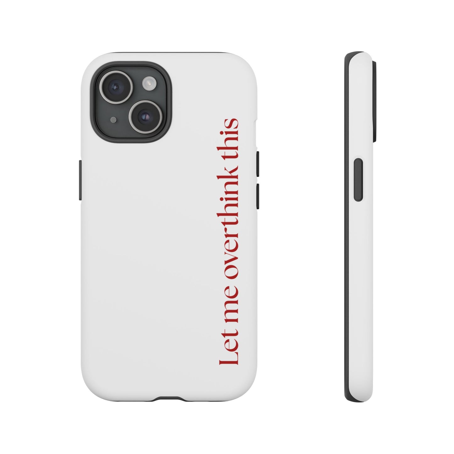 'Let me overthink this' Phone Case