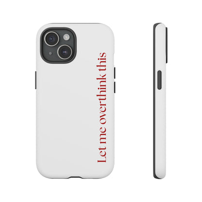 'Let me overthink this' Phone Case