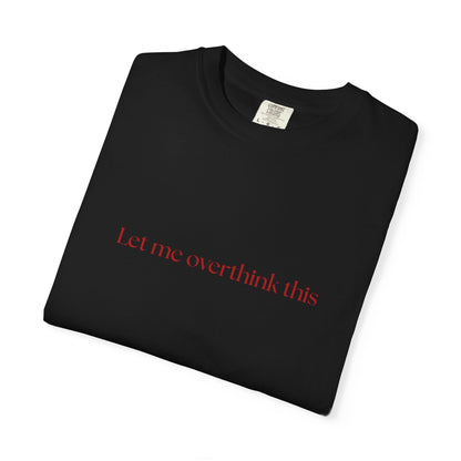 'Let me overthink' Unisex T-shirt