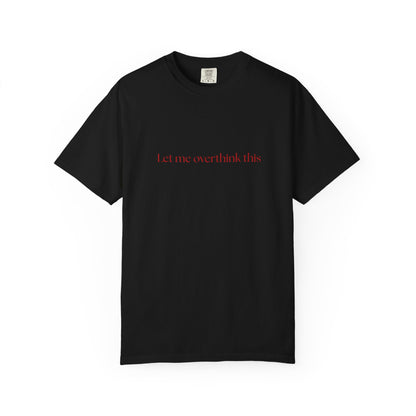 'Let me overthink' Unisex T-shirt