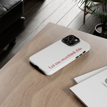 'Let me overthink this' Phone Case
