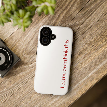 'Let me overthink this' Phone Case