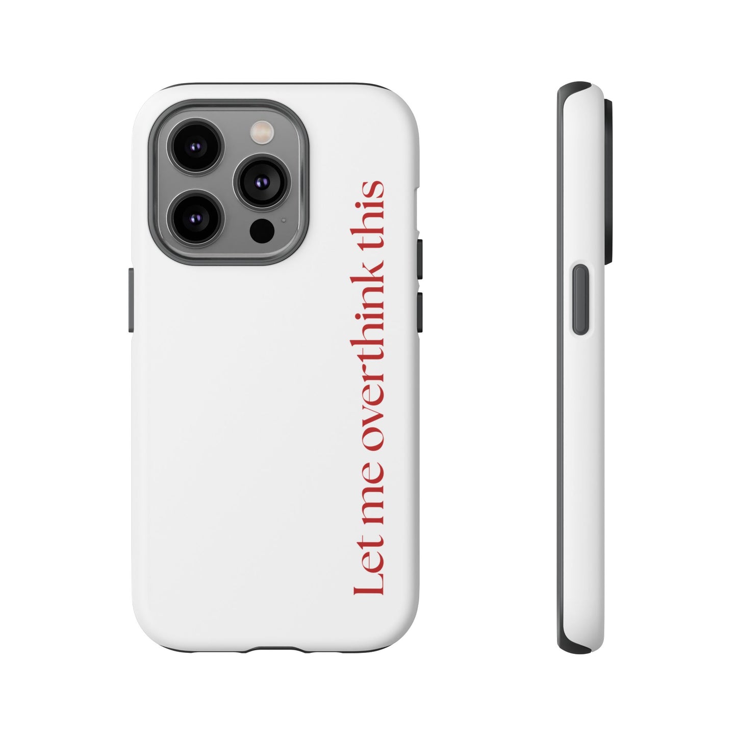'Let me overthink this' Phone Case