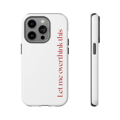 'Let me overthink this' Phone Case