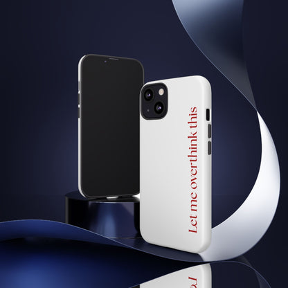 'Let me overthink this' Phone Case