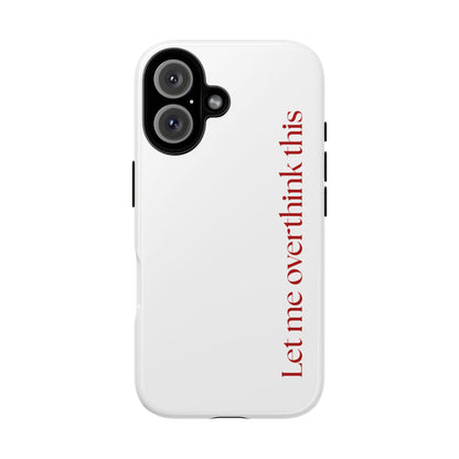 'Let me overthink this' Phone Case