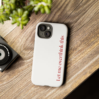 'Let me overthink this' Phone Case