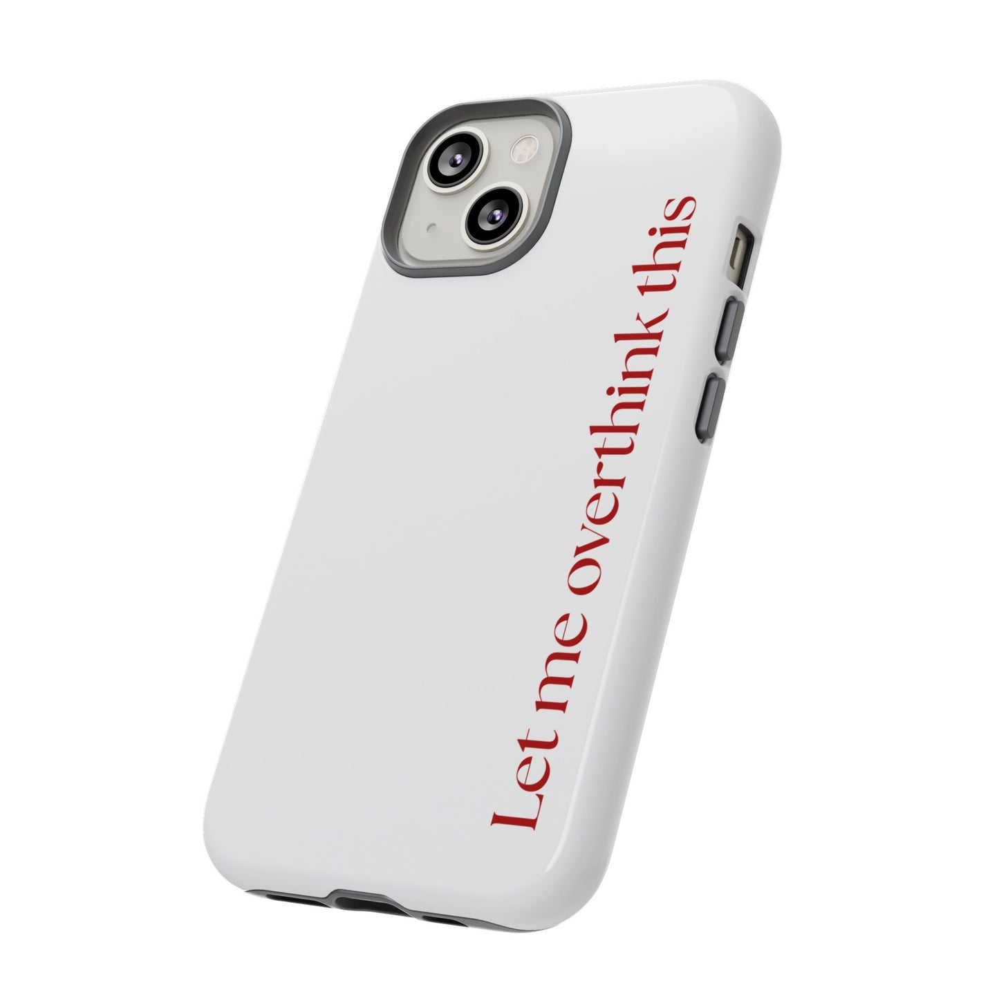 'Let me overthink this' Phone Case