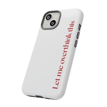 'Let me overthink this' Phone Case
