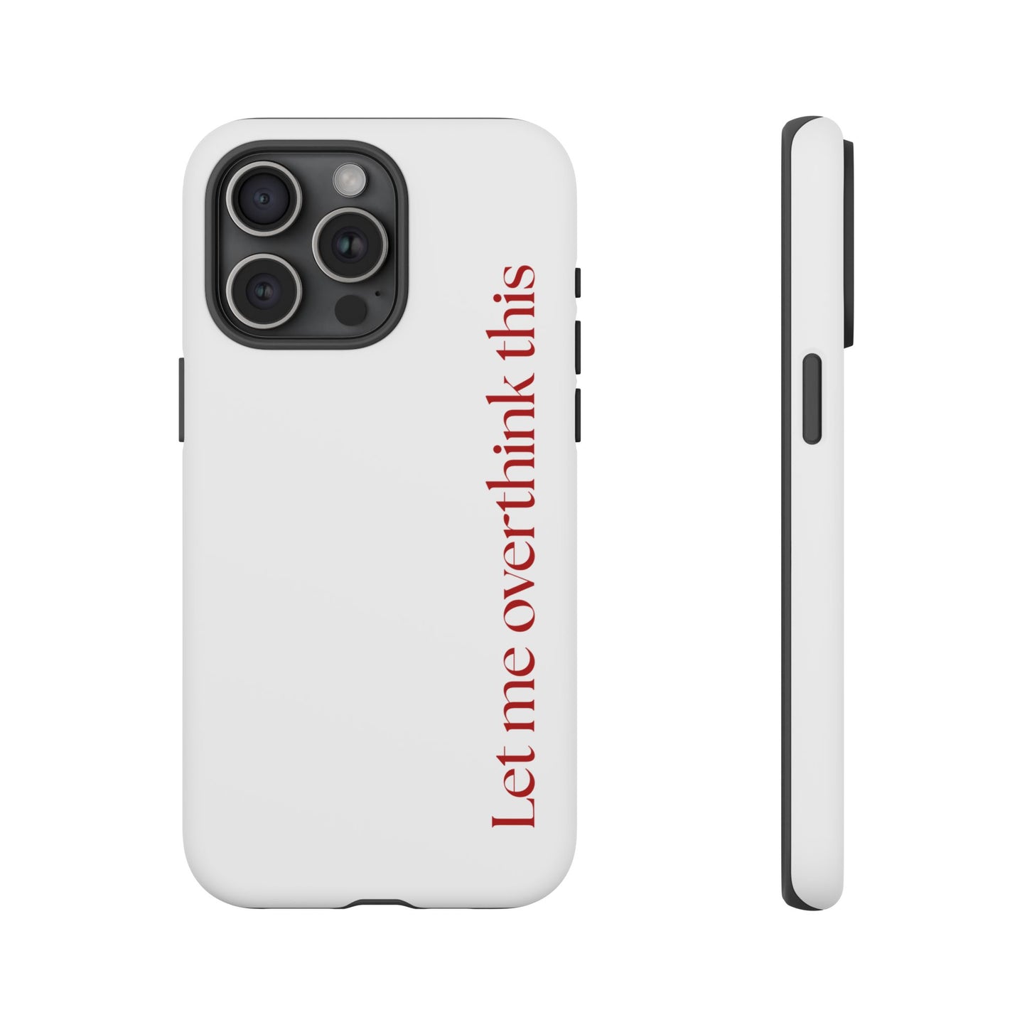 'Let me overthink this' Phone Case