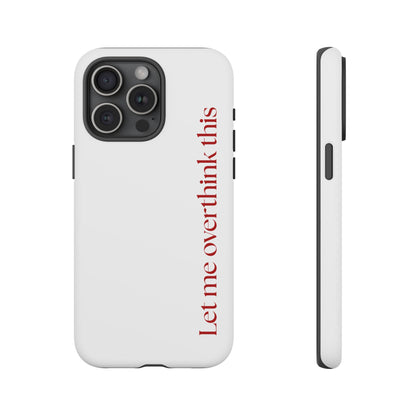 'Let me overthink this' Phone Case