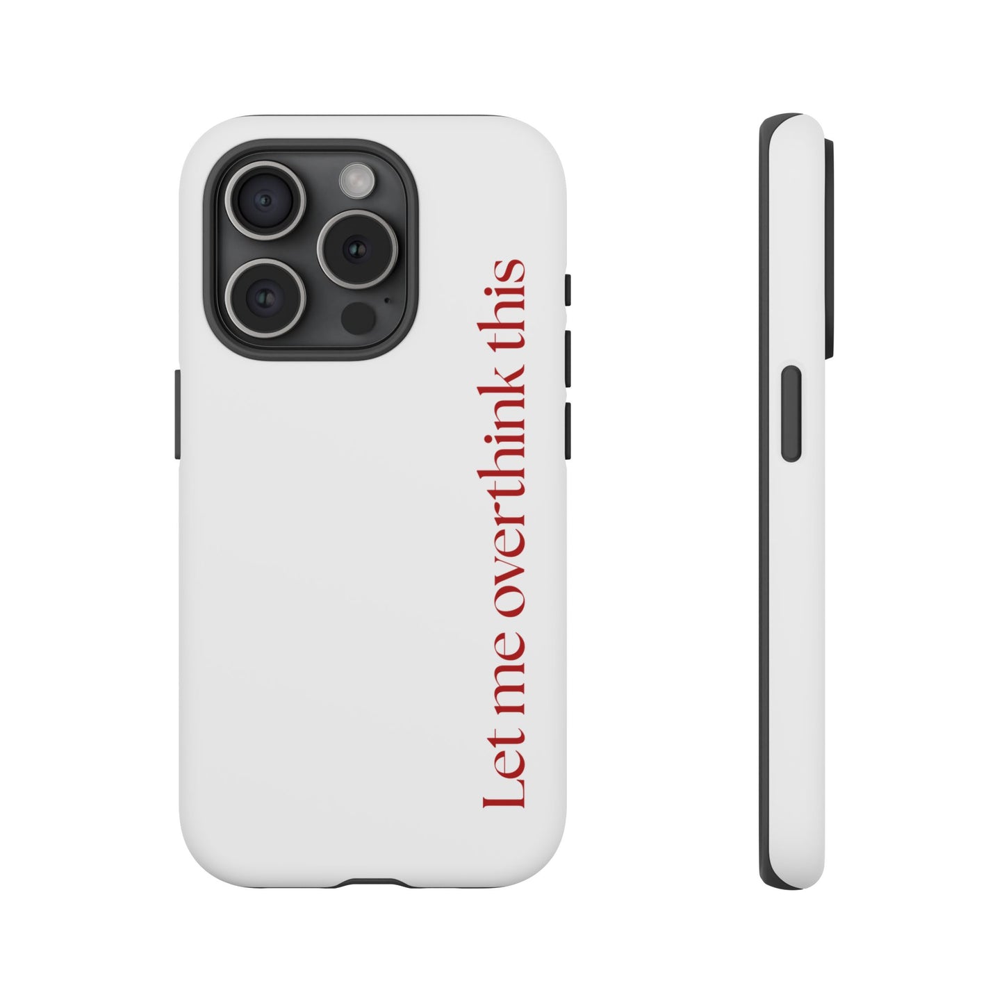 'Let me overthink this' Phone Case