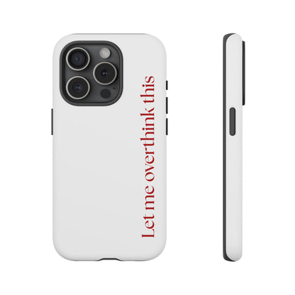 'Let me overthink this' Phone Case