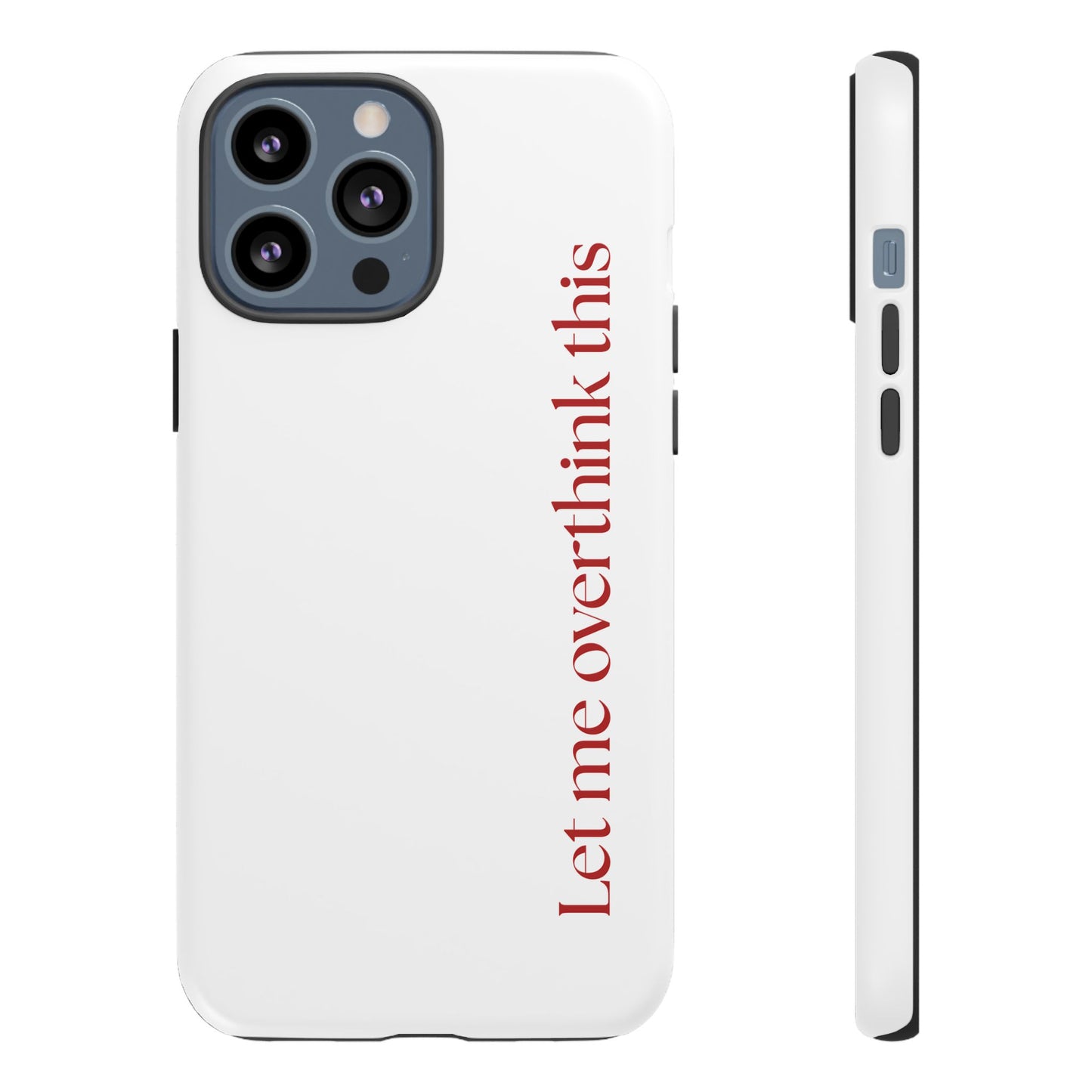 'Let me overthink this' Phone Case