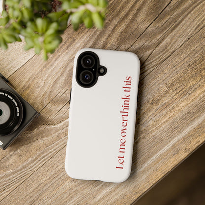 'Let me overthink this' Phone Case