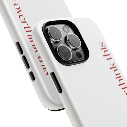 'Let me overthink this' Phone Case