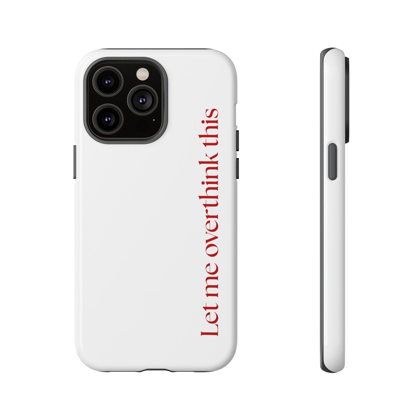 'Let me overthink this' Phone Case