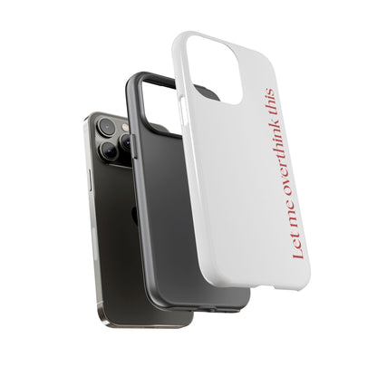 'Let me overthink this' Phone Case