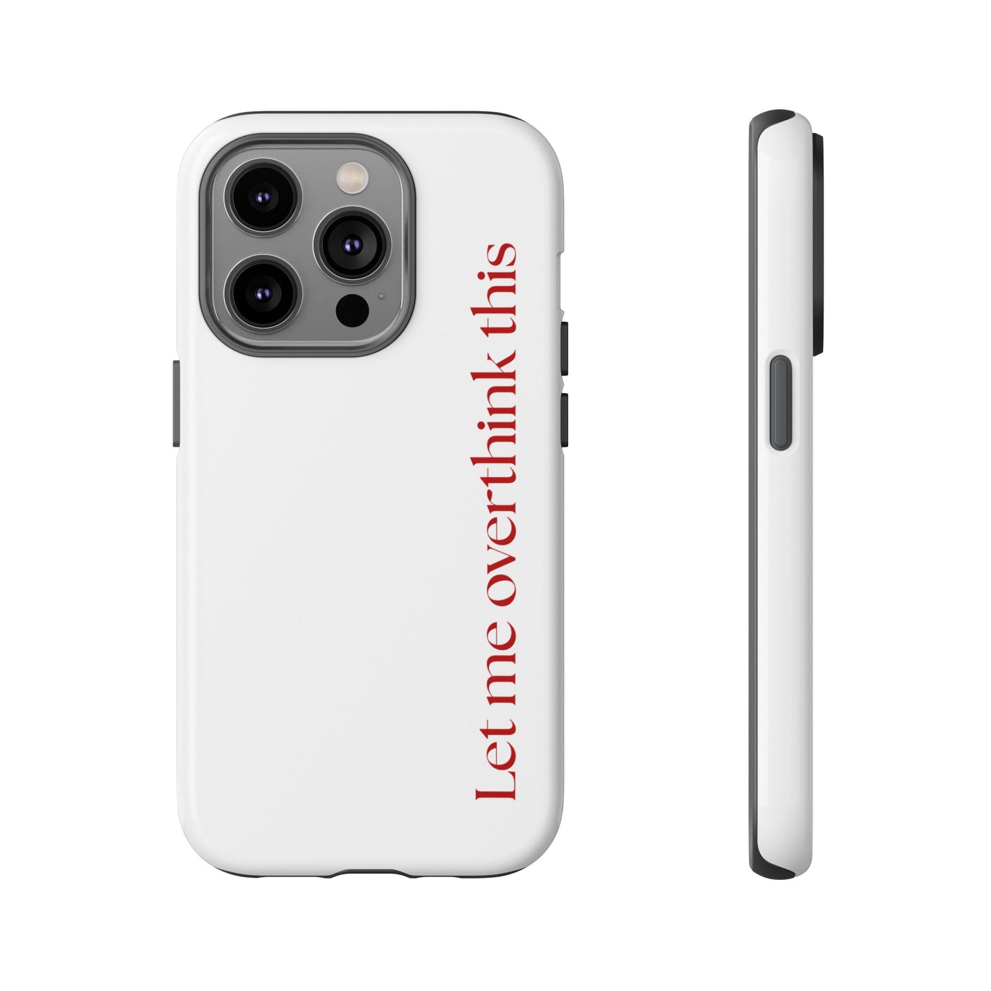 'Let me overthink this' Phone Case