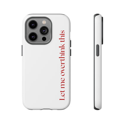 'Let me overthink this' Phone Case