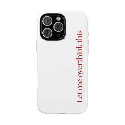 'Let me overthink this' Phone Case