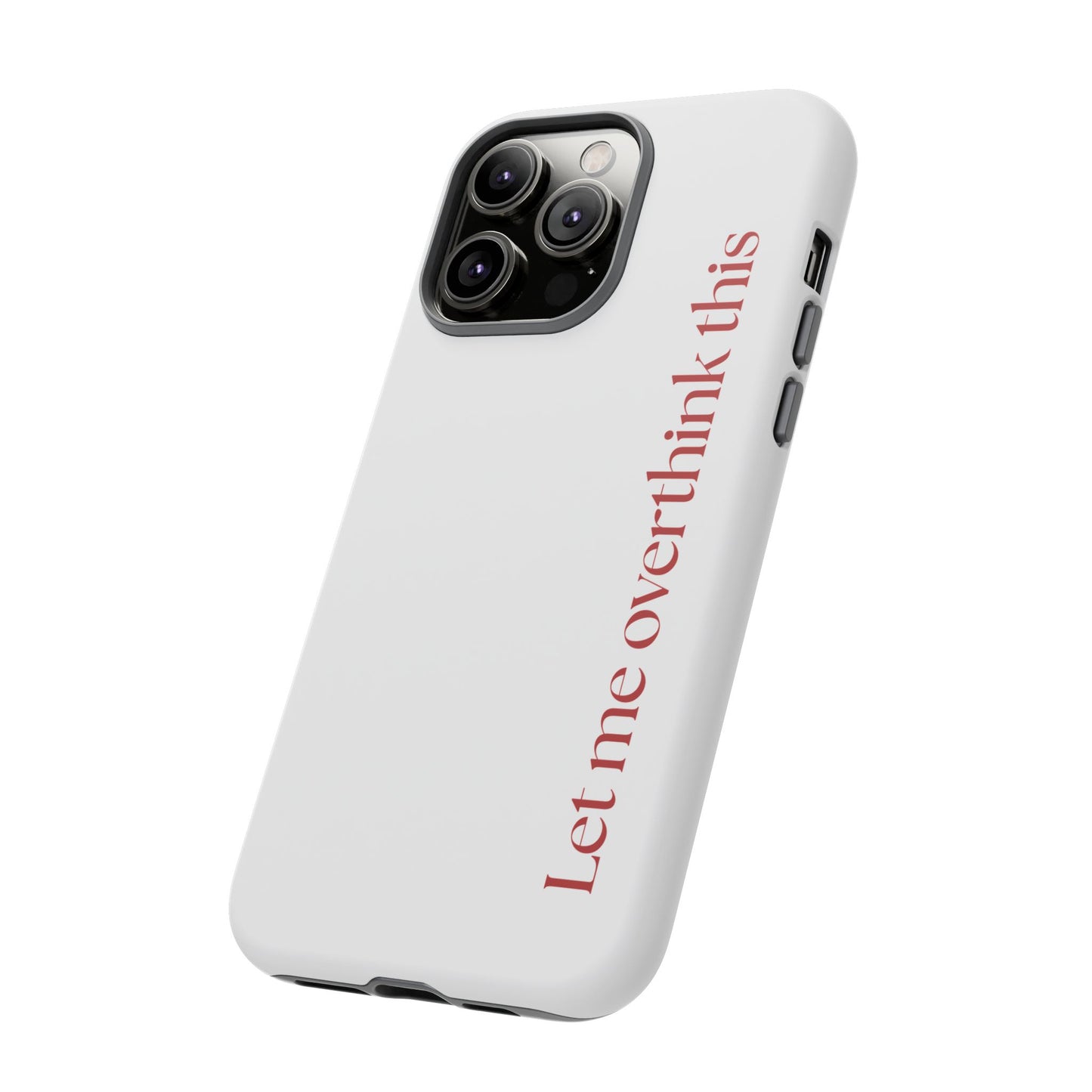 'Let me overthink this' Phone Case