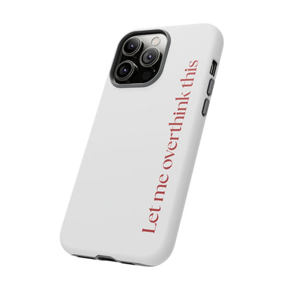 'Let me overthink this' Phone Case