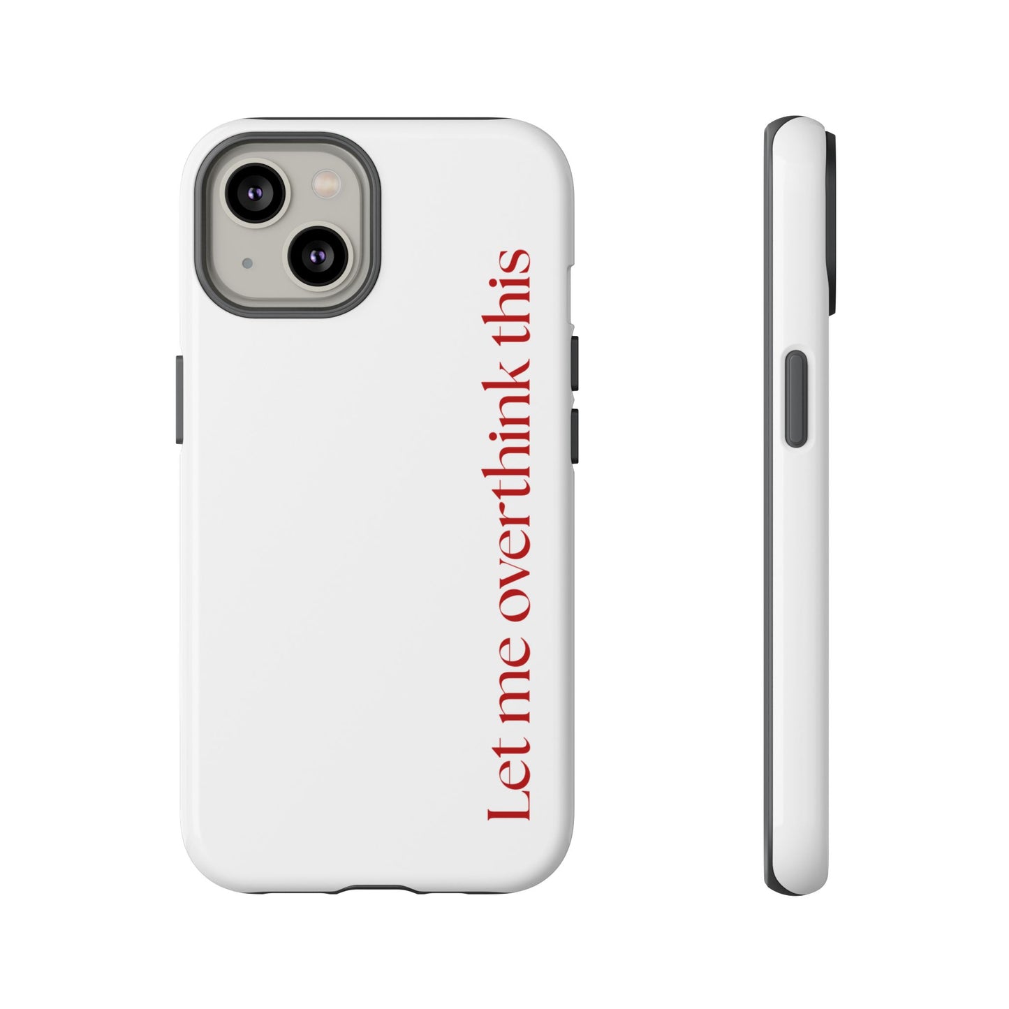 'Let me overthink this' Phone Case
