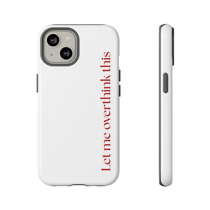 'Let me overthink this' Phone Case