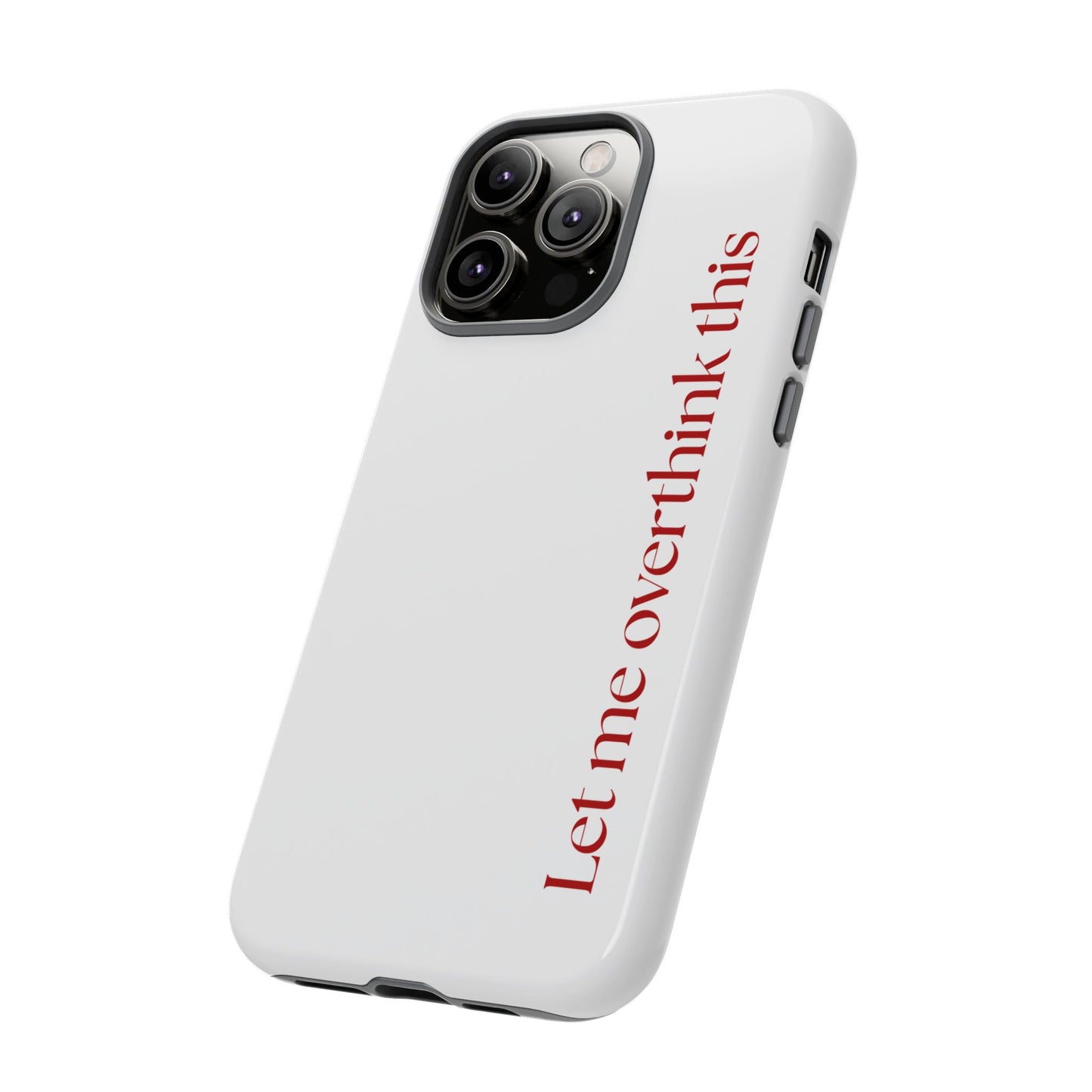 'Let me overthink this' Phone Case