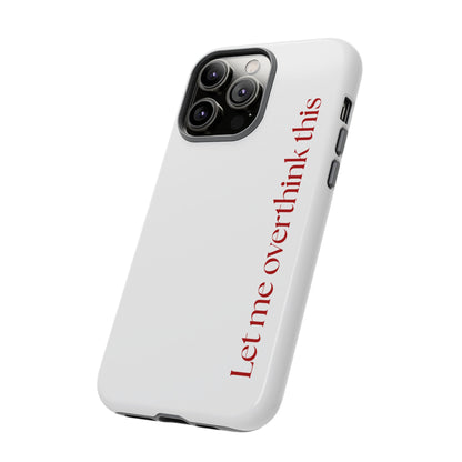 'Let me overthink this' Phone Case