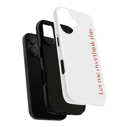 'Let me overthink this' Phone Case