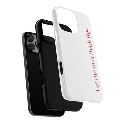 'Let me overthink this' Phone Case
