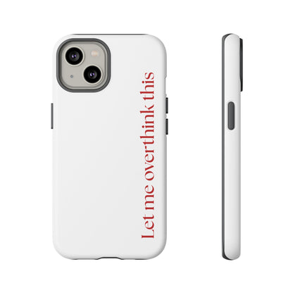 'Let me overthink this' Phone Case