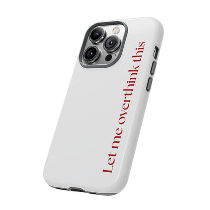 'Let me overthink this' Phone Case