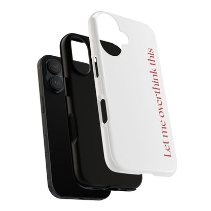 'Let me overthink this' Phone Case
