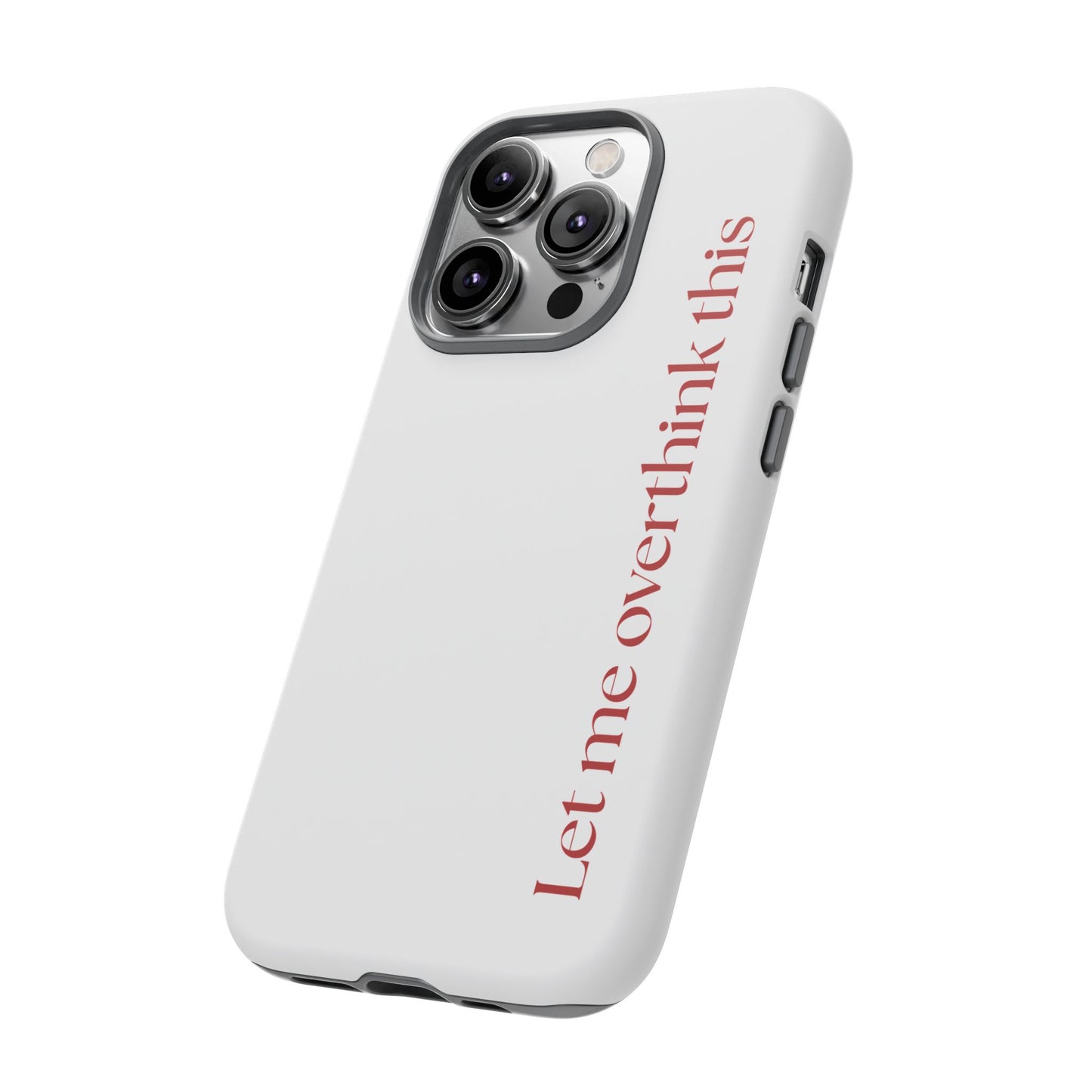 'Let me overthink this' Phone Case