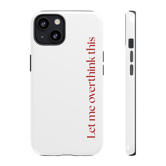 'Let me overthink this' Phone Case