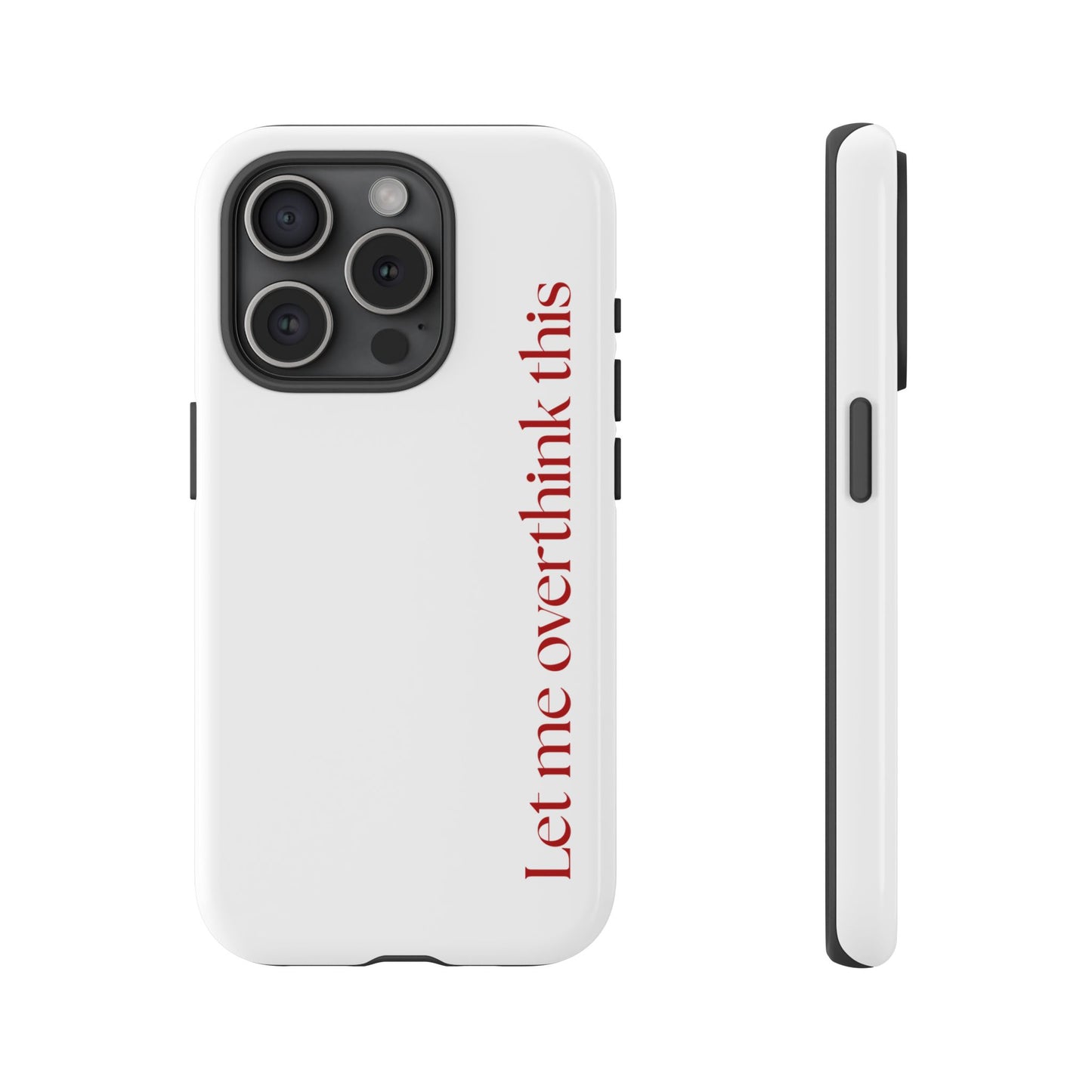 'Let me overthink this' Phone Case
