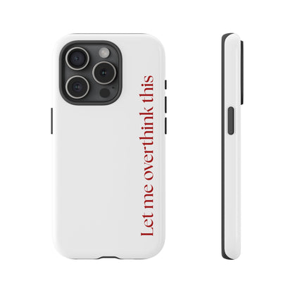 'Let me overthink this' Phone Case