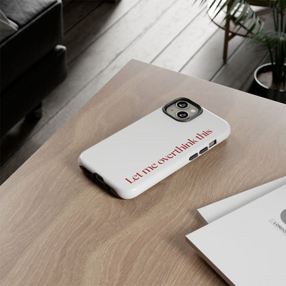 'Let me overthink this' Phone Case