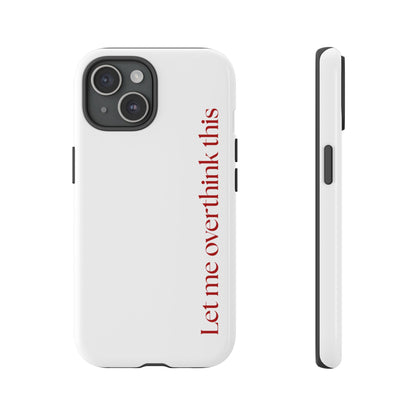 'Let me overthink this' Phone Case