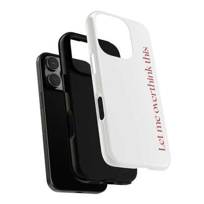 'Let me overthink this' Phone Case