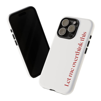 'Let me overthink this' Phone Case