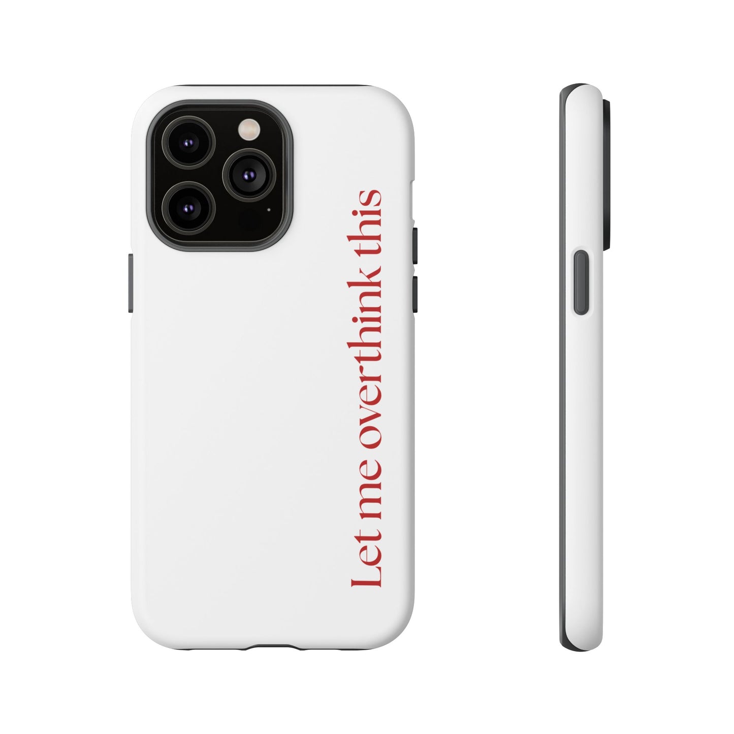 'Let me overthink this' Phone Case
