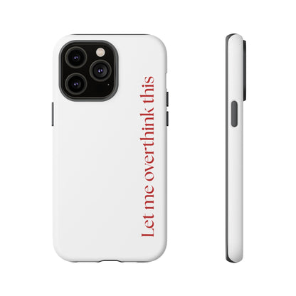 'Let me overthink this' Phone Case